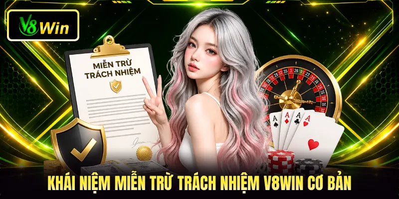 Khái niệm miễn trừ trách nhiệm V8WIN cơ bản Khái niệm miễn trừ trách nhiệm V8WIN cơ bản