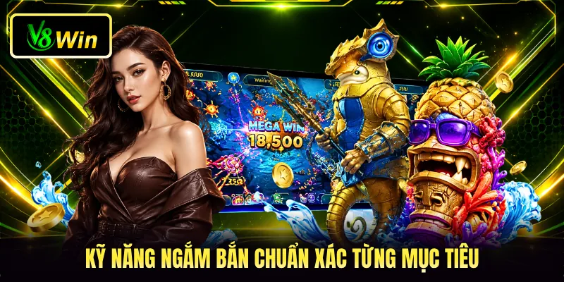 Kỹ năng ngắm bắn chuẩn xác từng mục tiêu